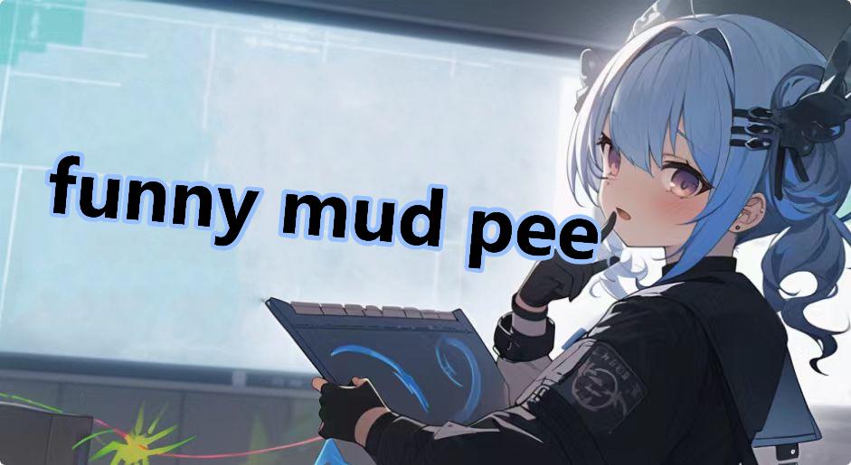 funny mud pee
