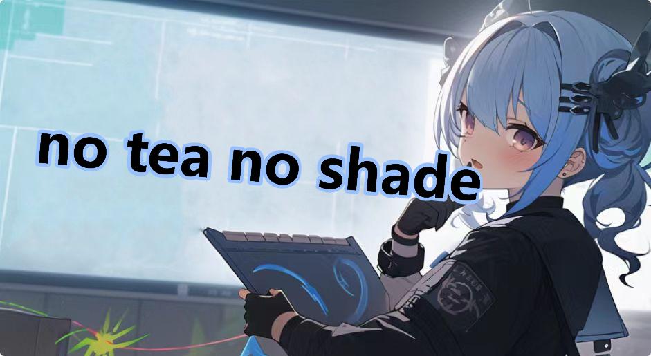 no tea no shade