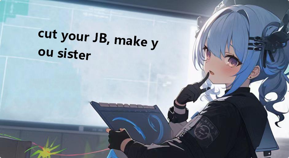 cut your JB, make you sister